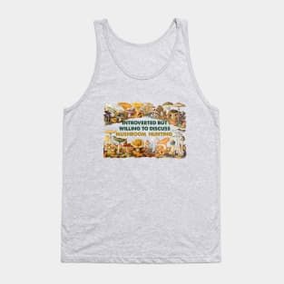 Introverted but willing to discuss mushroom hunting Tank Top